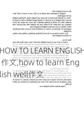 HOW TO LEARN ENGLISH 作文,how to learn English well作文